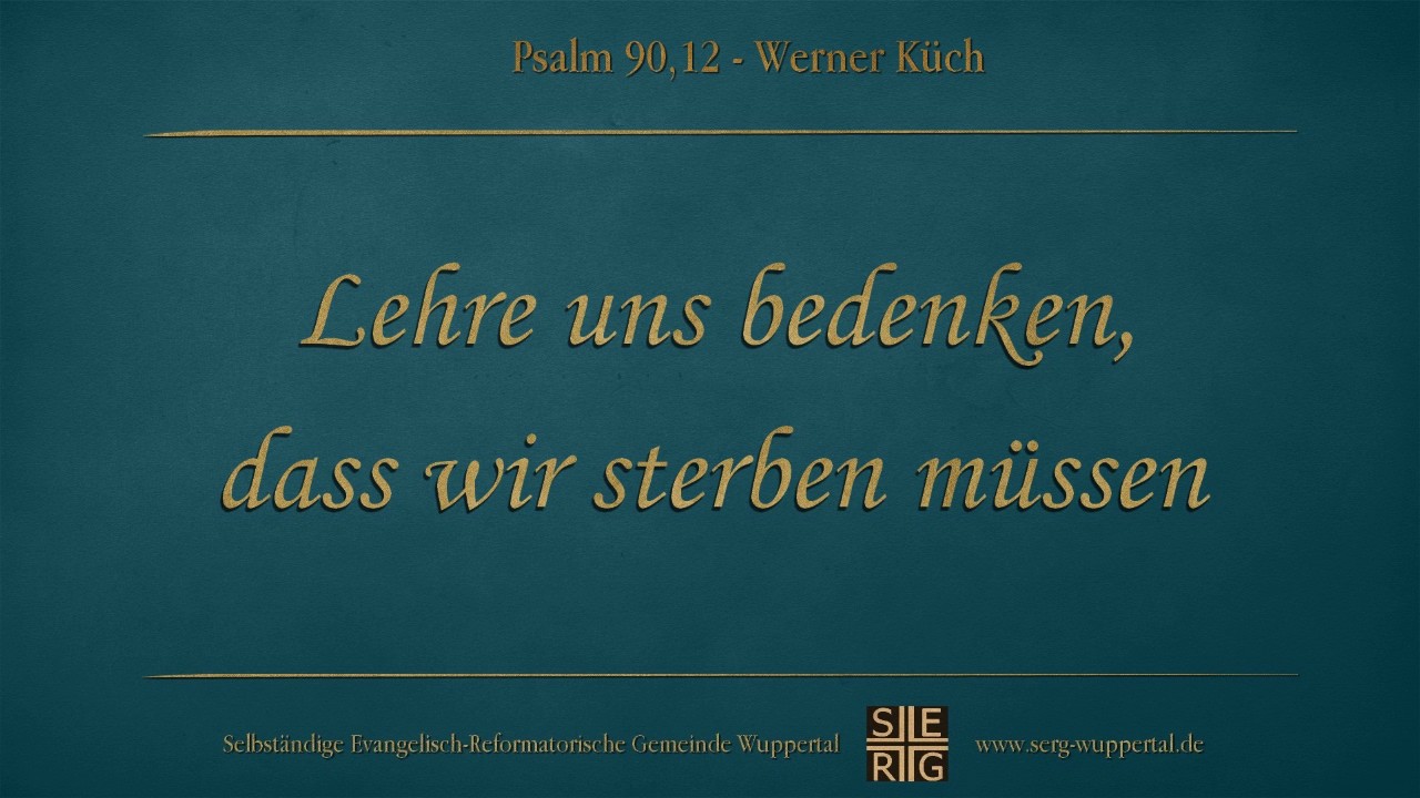 Lehre uns bedenken, dass wir sterben müssen - Werner Küch