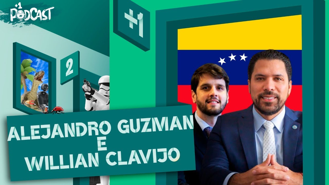 A SITUA&Ccedil;&Atilde;O NA VENEZUELA: ALEJANDRO GUZMAN E WILLIAN CLAVIJO | +1 PODCAST #132