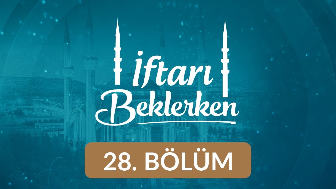 İlahi Ölçü: Kaza ve Kader - İftarı Beklerken 28. Bölüm