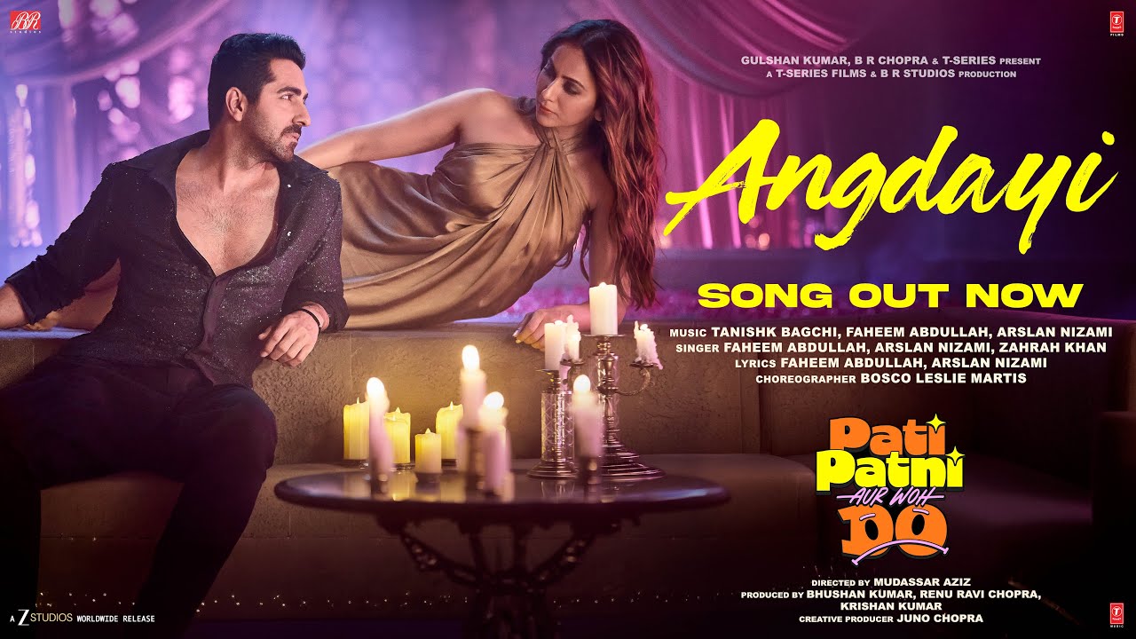 ANGDAYI (Song) | PATI PATNI AUR WOH DO | Ayushmann K | Rakul P | Tanishk | Faheem | Arslan | Zahrah