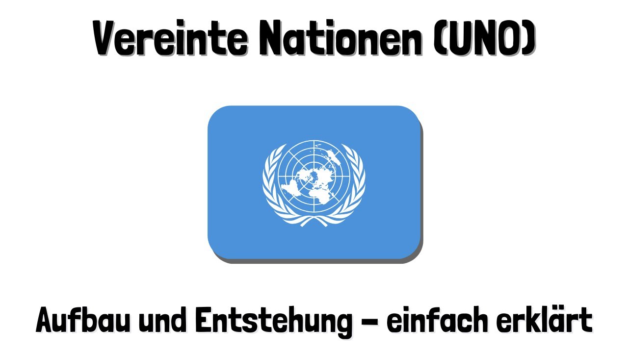 Die Vereinten Nationen (UNO) - Aufbau, Entstehung, Organe - einfach erklärt