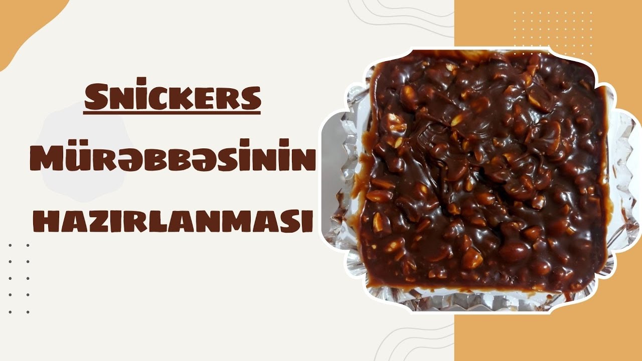 Snickers Mürəbbəsinin Hazırlanma Qaydası