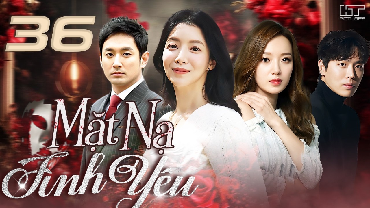 [Phim Hàn Quốc] MẶT NẠ TÌNH YÊU - Tập 36 [Lồng Tiếng] Trọn Bộ Phim Tâm Lý Tình Cảm Hay Nhất 2026