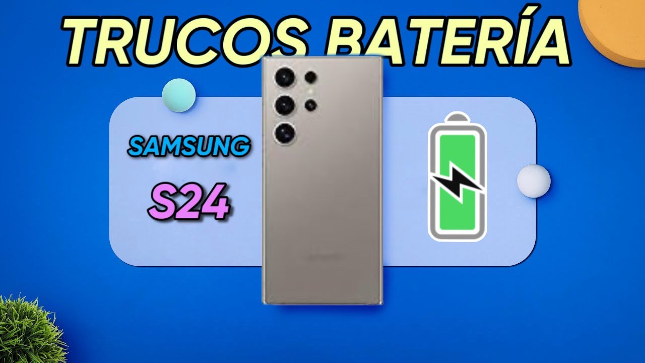 Samsung S24 &iexcl;MEJORA MUCHO la BATER&Iacute;A! TRUCOS BATERIA SAMSUNG