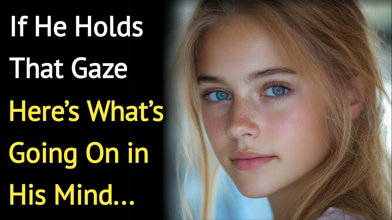 If He Holds That Gaze… Here’s What’s Going On in His Mind | Psychology Says