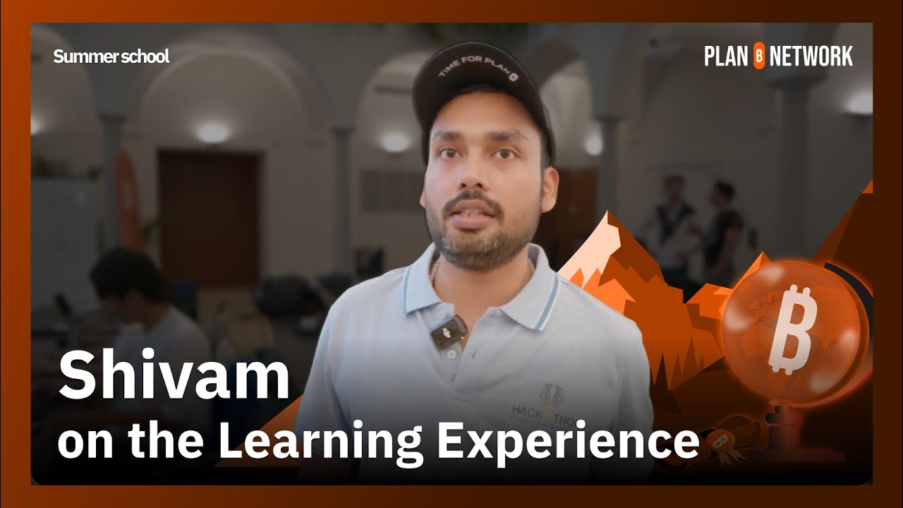 Inside Plan ₿ Summer School &ndash; Shivam on the Learning Experience