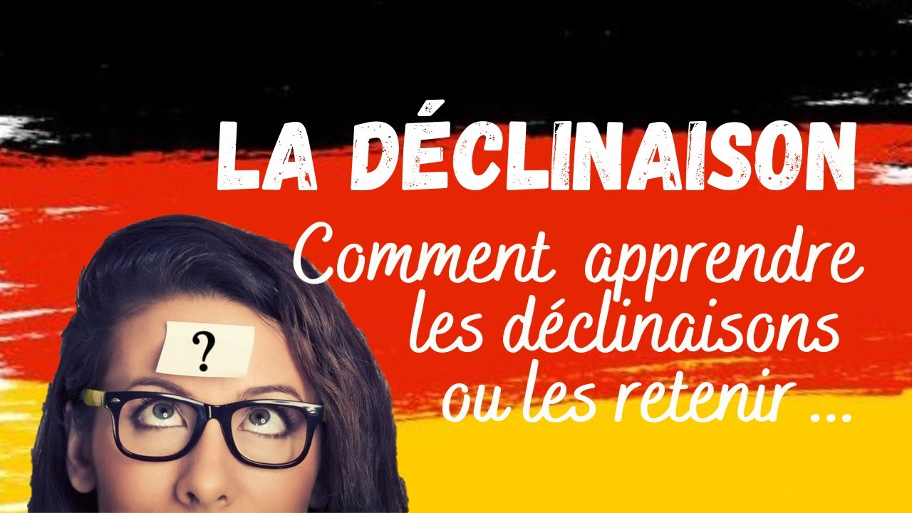 Comment retenir les déclinaisons ?