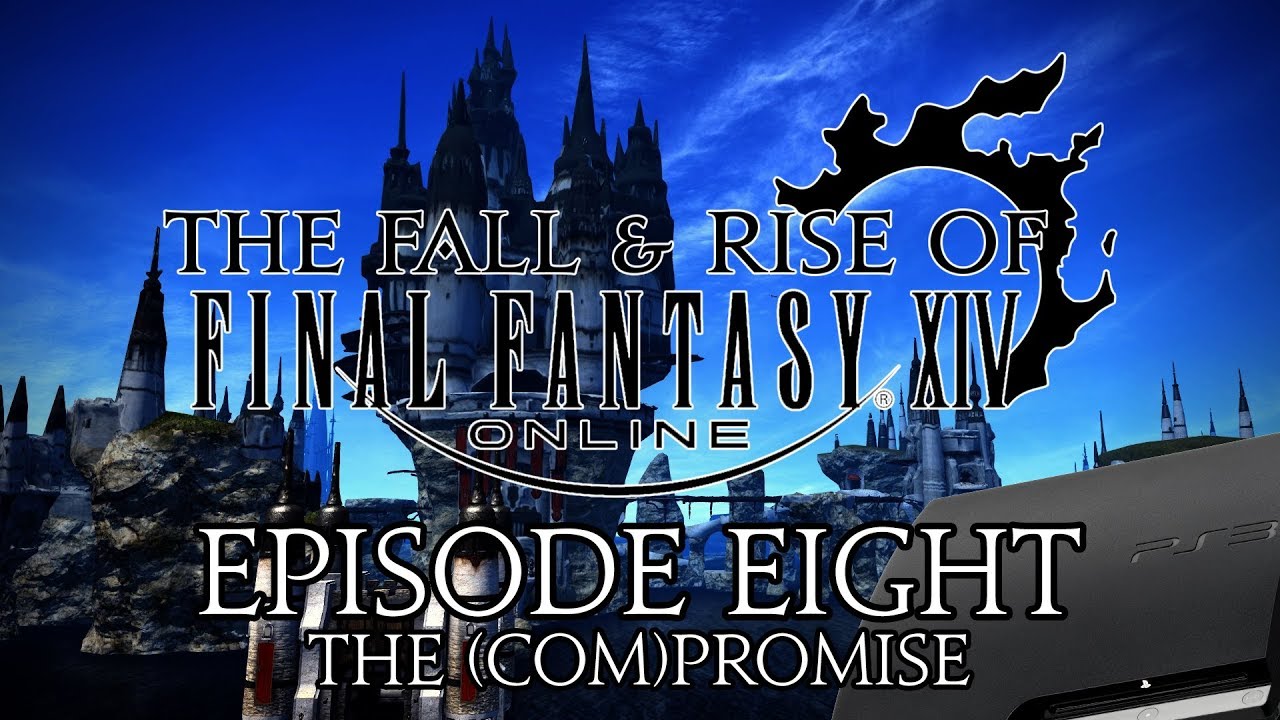 The Fall & Rise of FFXIV | Episode Eight | The PS3 (Com)Promise