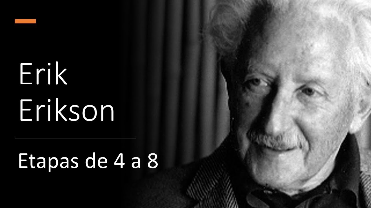 Erik Erikson etapas del desarrollo psicosocial. De la 4 a la 8.