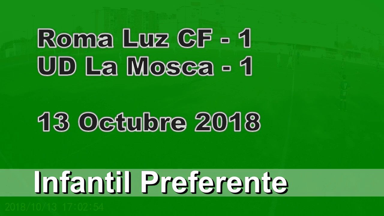 Roma Luz CF- UD La Mosca. Infantil Preferente.13 Octubre 2018