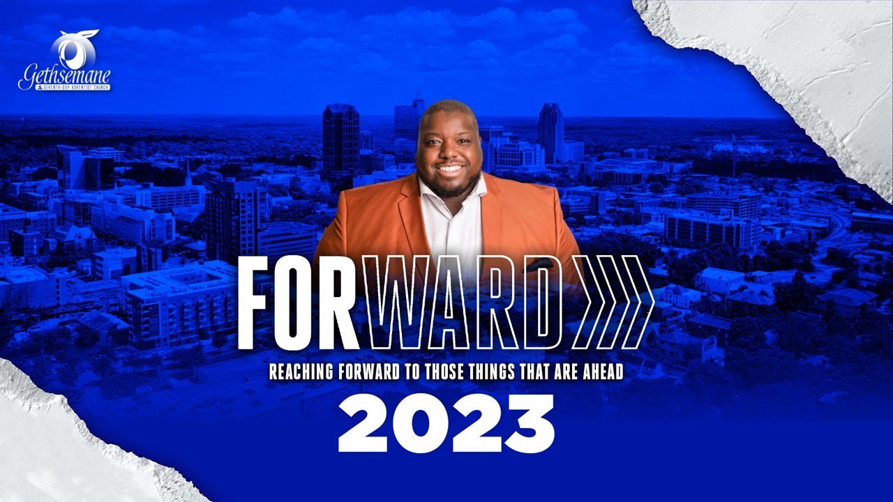 Forward Focus: Reaching Forward To Things Ahead  | January 28, 2023|  Gethsemane SDA Church