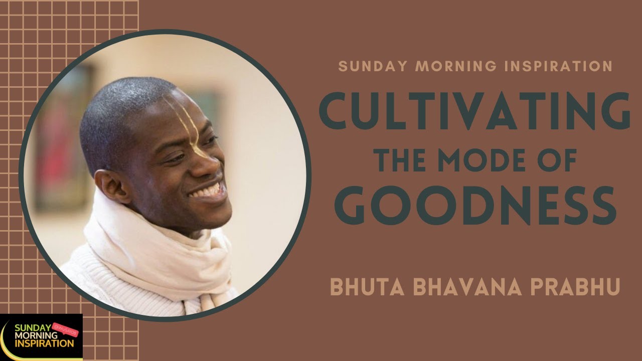 Cultivating the Mode of Goodness by Bhuta Bhavana Prabhu