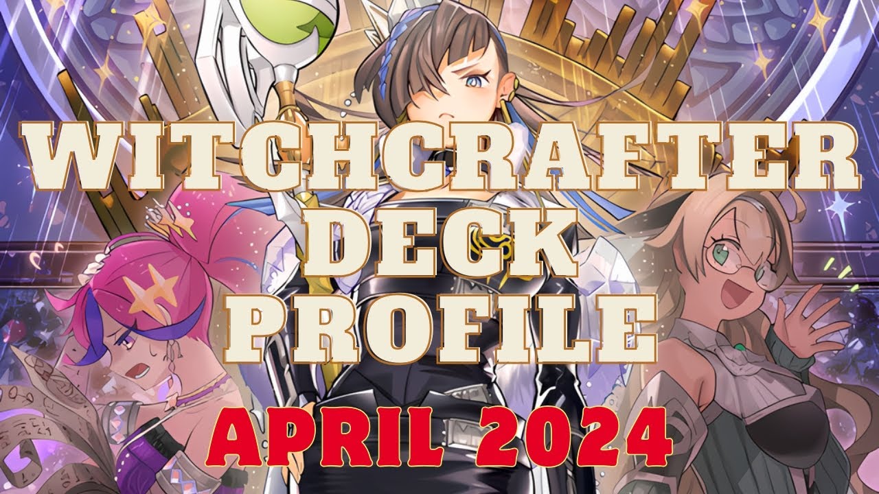 YU-GI-OH! WITCHCRAFTER DECK PROFILE! APRIL 2024!