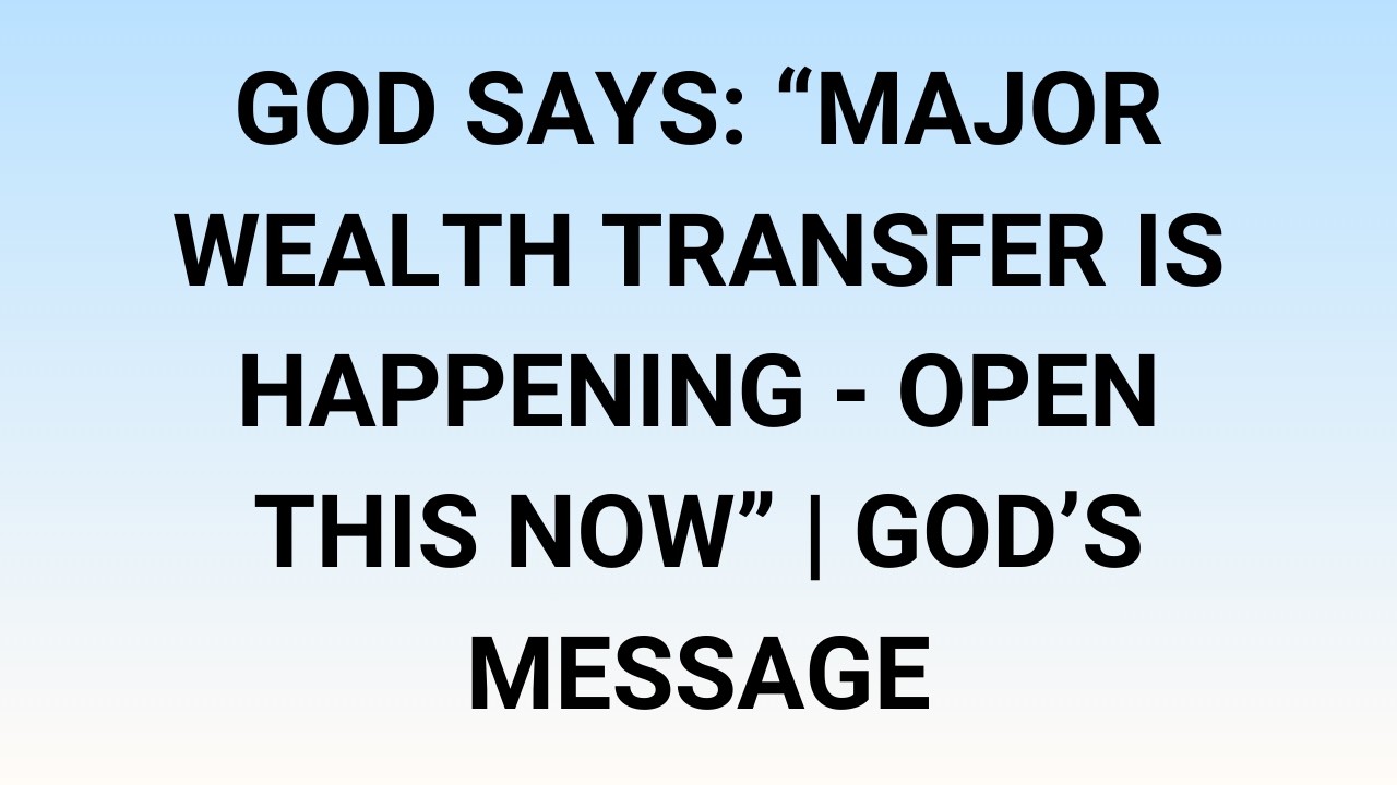 🧾God Says: “Major Wealth Transfer Is Happening - Open This Now” | God’s Message