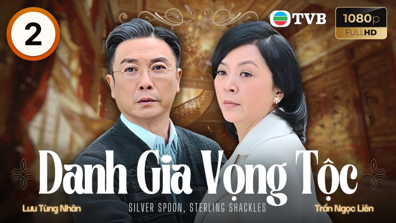 Phim TVB lồng tiếng Danh Gia Vọng Tộc 2/40 | Lưu T&ugrave;ng Nh&acirc;n, Dương Thiến Nghi&ecirc;u, M&atilde; Quốc Minh | 2012