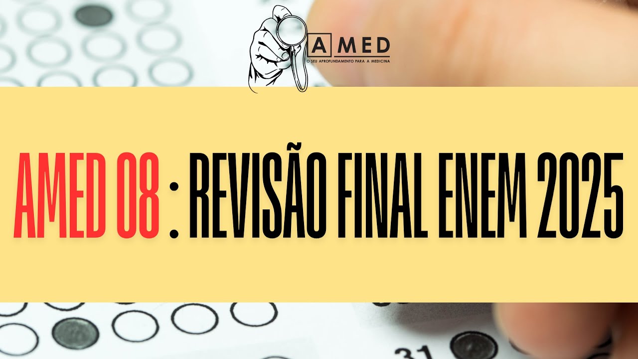 AMED 08 2025 - REVISÃO GERAL E FINAL PARA O ENEM