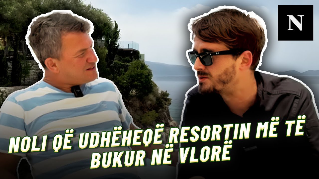 Ky është Noli nga Prishtina, që po e udhëheqë resortin më të famshëm dhe më të bukur në Vlorë