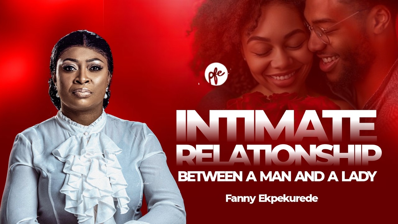 INTIMATE RELATIONSHIP BETWEEN A MAN AND A LADY | FANNY EKPEKUREDE