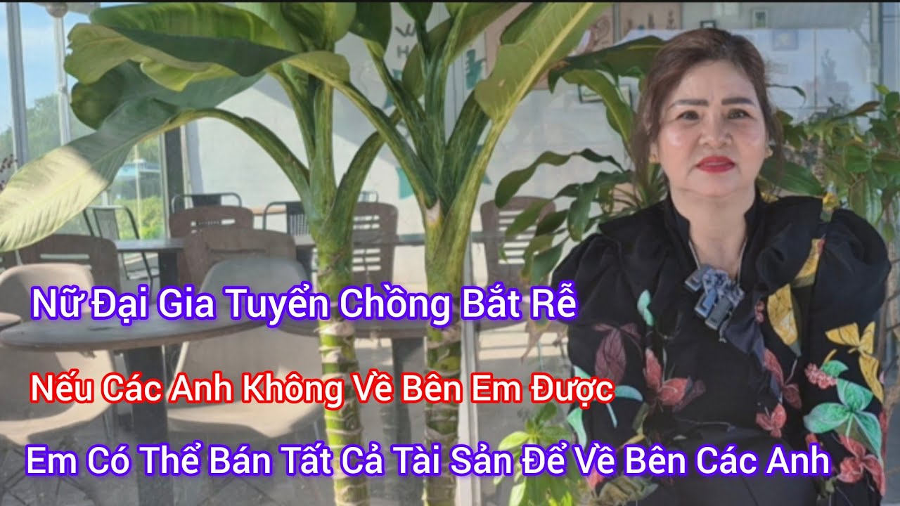 #183, Nữ Đại Gia Tuyển Chồng Bắt Rễ, Nếu Anh Không về, Em Sẽ Bán Hết Tài Sản Để Về Bên Anh 