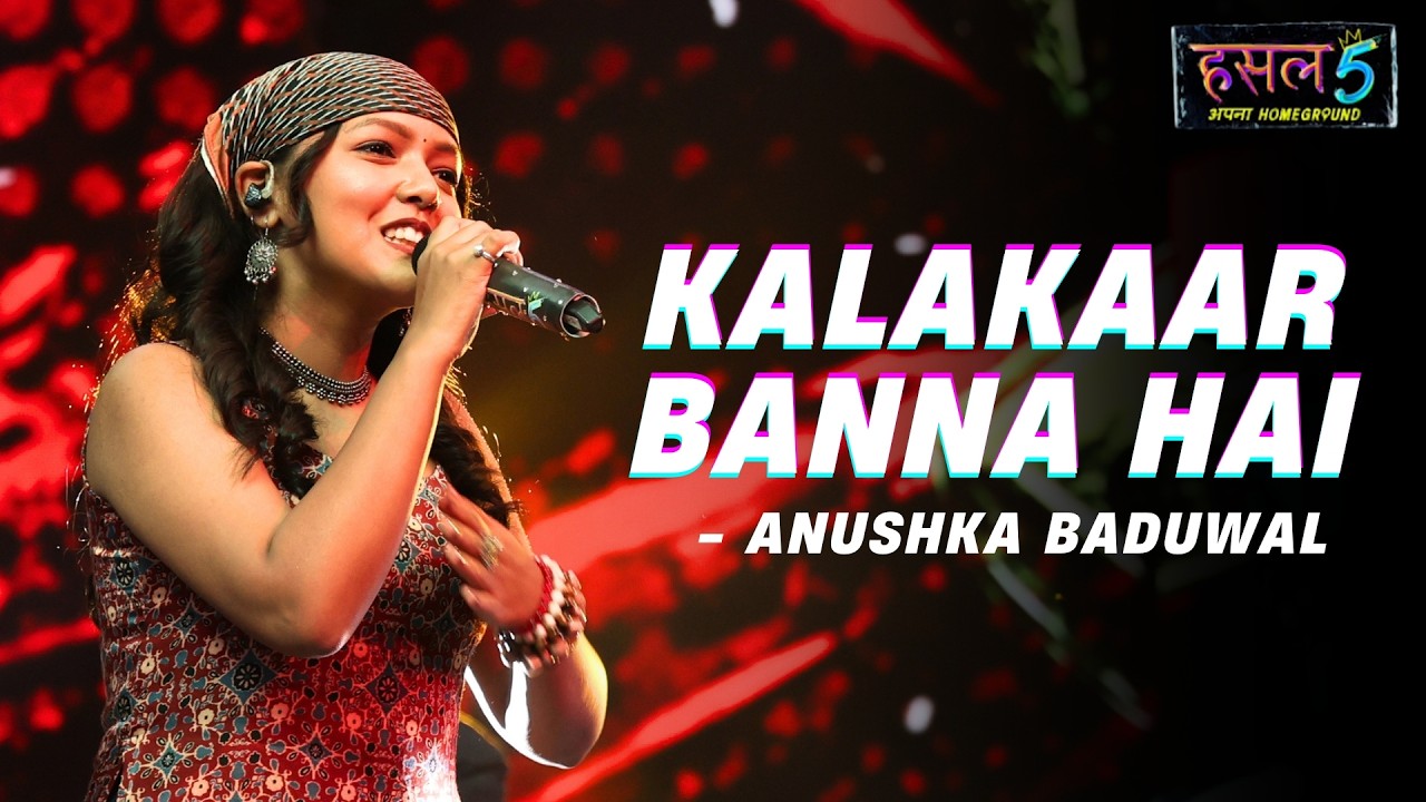 Kalakaar banna hai | Anushka Baduwal | Hustle 5 Apna Homeground