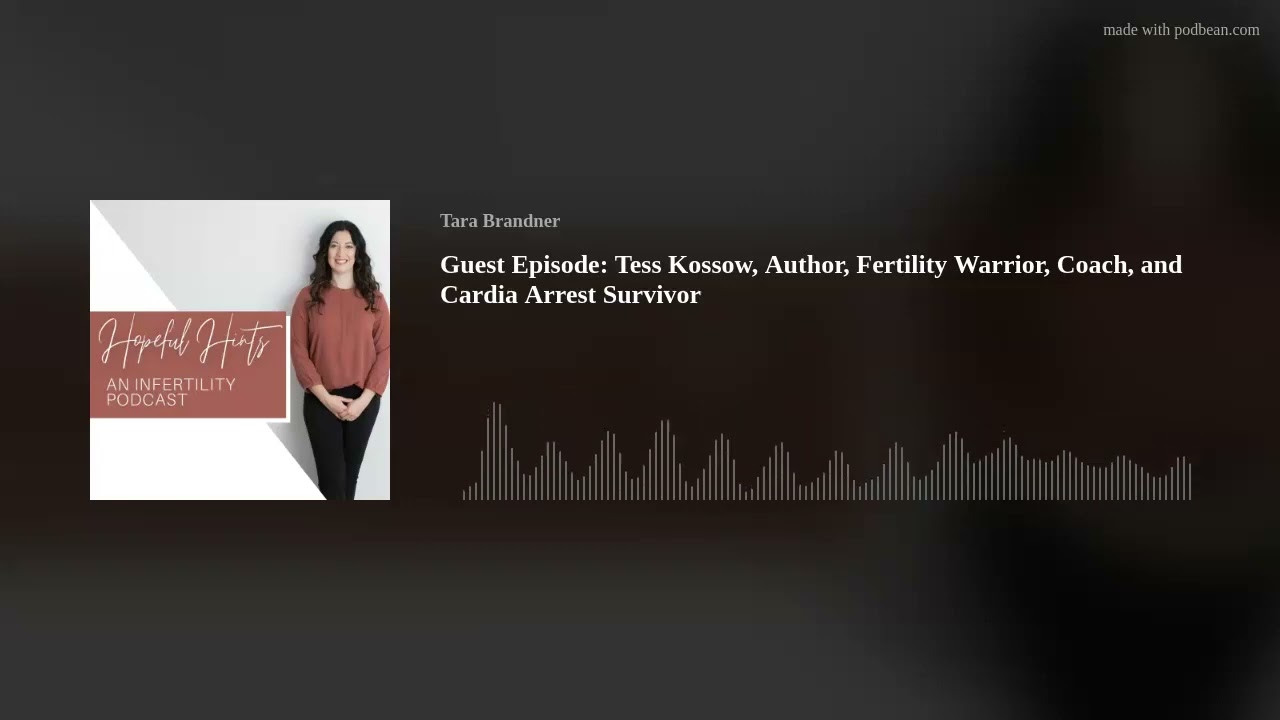 Guest Episode: Tess Kossow Author Fertility Warrior Coach and Cardia Arrest Survivor