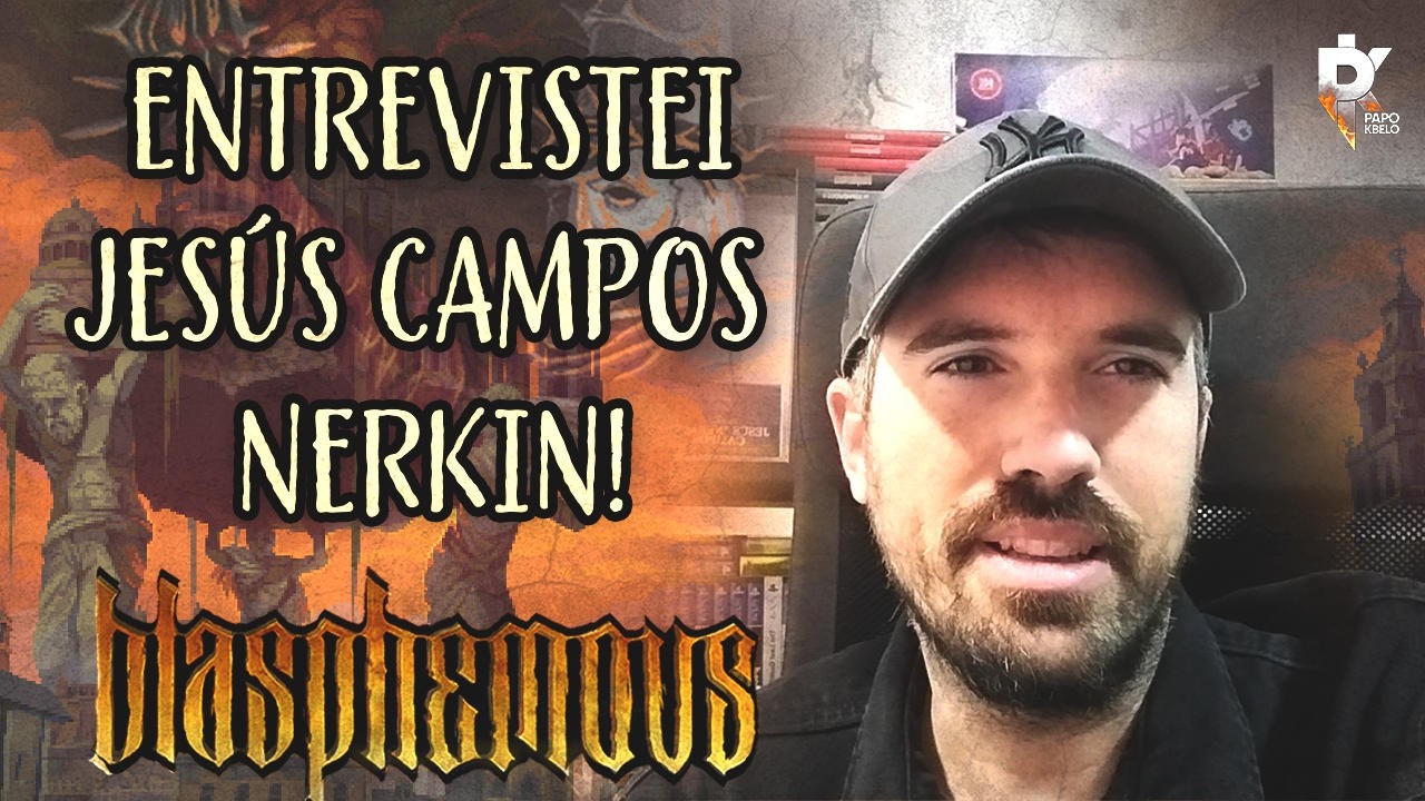 ENTREVISTEI MEU ÍDOLO EM BLASPHEMOUS - PAPO COM JESÚS CAMPOS NERKIN!
