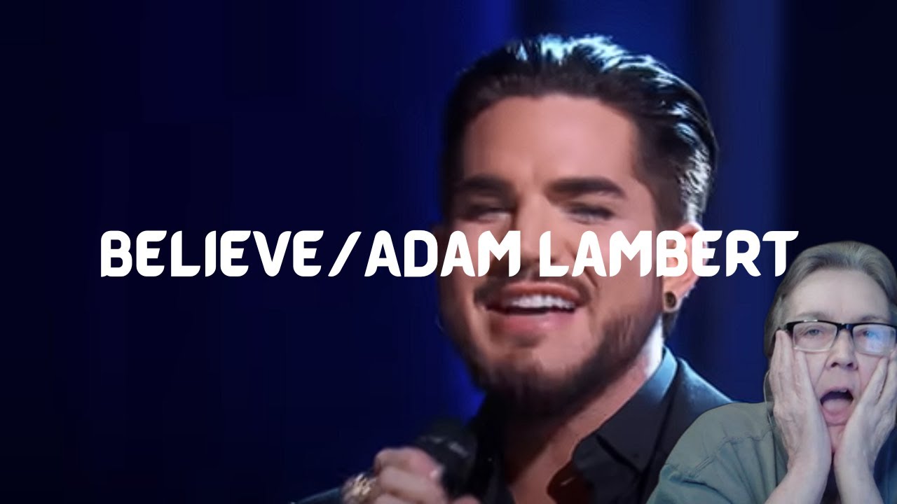 Believe/Adam Lambert || REACTION