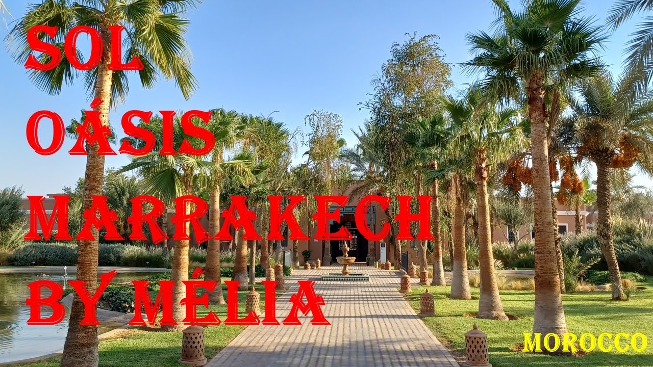 Como é o  HOTEL SOL OASIS Marraquexe  by MÉLIA**** - MOROCCO  - (full tour)  09/2022