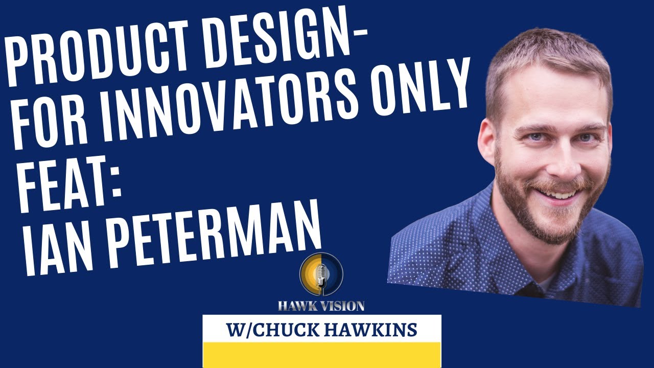 Product Design- For Innovators Only Feat: Ian Peterman