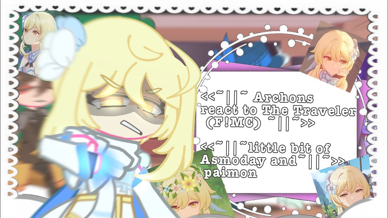 || Archons react to the Traveler || (Fem MC) || 1/1 || Genshin Impact || Lil of Asmoday and Paimon