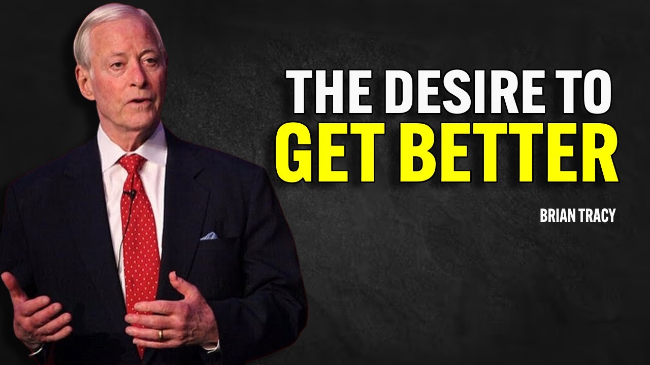 THE DESIRE TO GET BETTER - Brian Tracy Motivation
