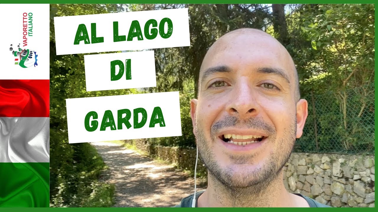 Al Lago di Garda | Scopriamo insieme alcune zone del Lago di Garda | Italiano con Francesco