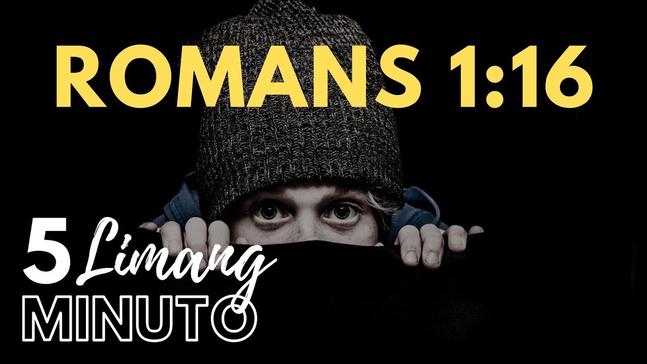 LIMANG MINUTO: ROMANS 1:16
