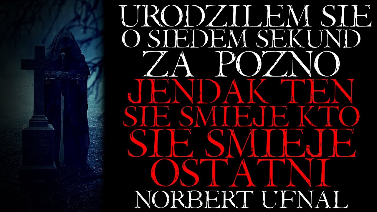 Urodziłem Się o 7 Sekund za Późno. Ten się Śmieje Kto się Śmieje Ostatni - Straszna Historia Lektor
