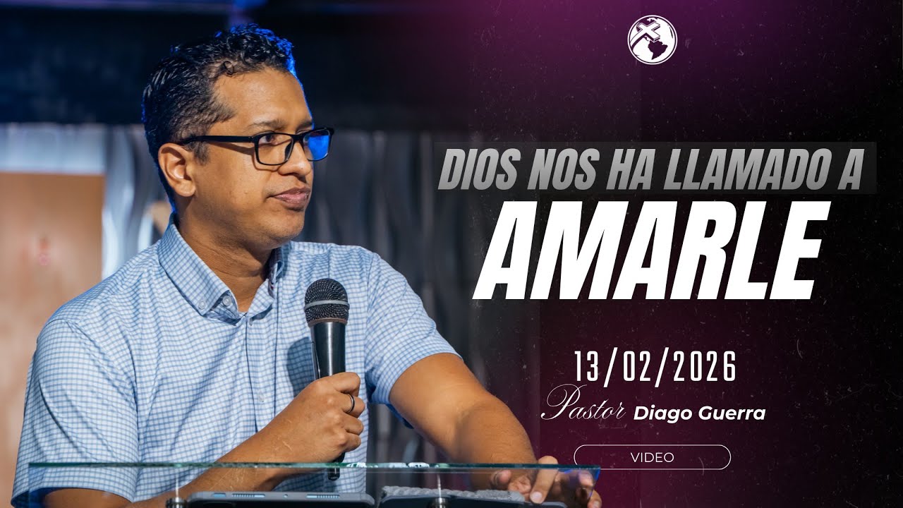 DIOS NOS HA LLAMADO A AMARLE | Pastor Diago Guerra | 13/02/2026