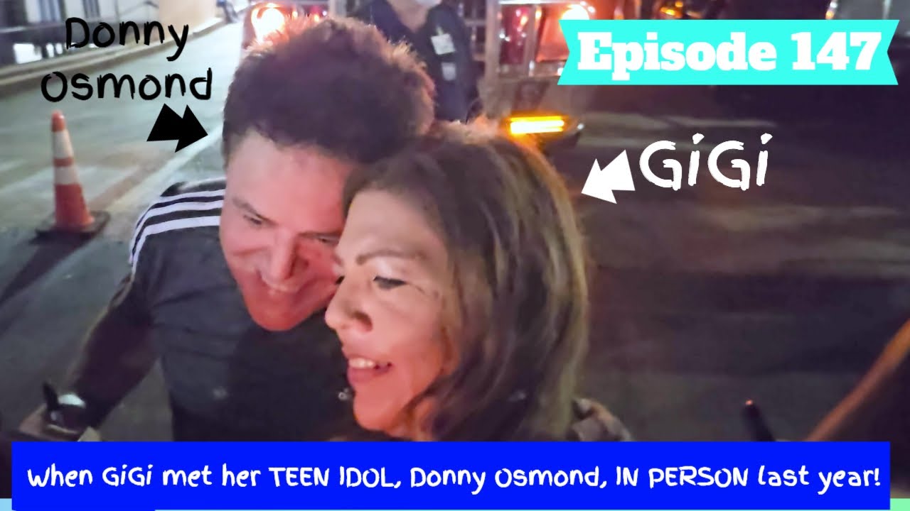 Episode 147 – When GiGi met her TEEN IDOL, Donny Osmond, IN PERSON last year!