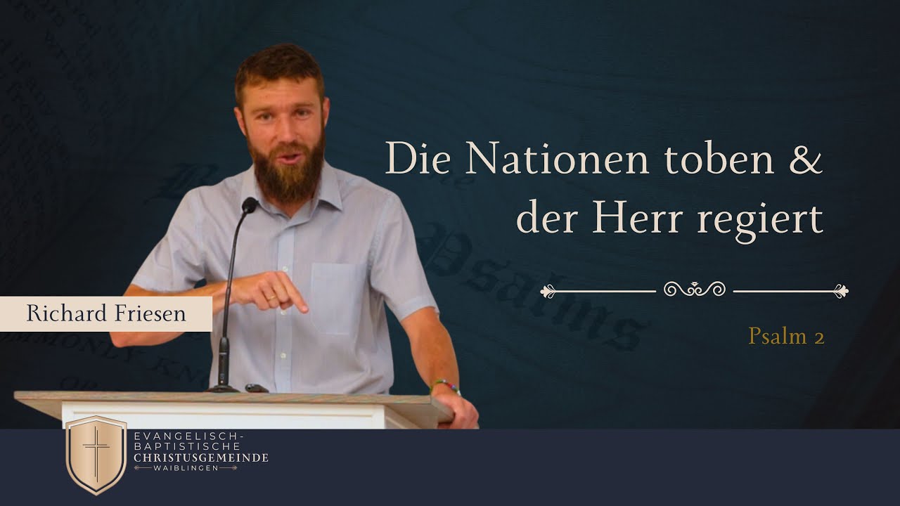 Die Nationen toben & der Herr regiert - Psalm 2 - Richard Friesen