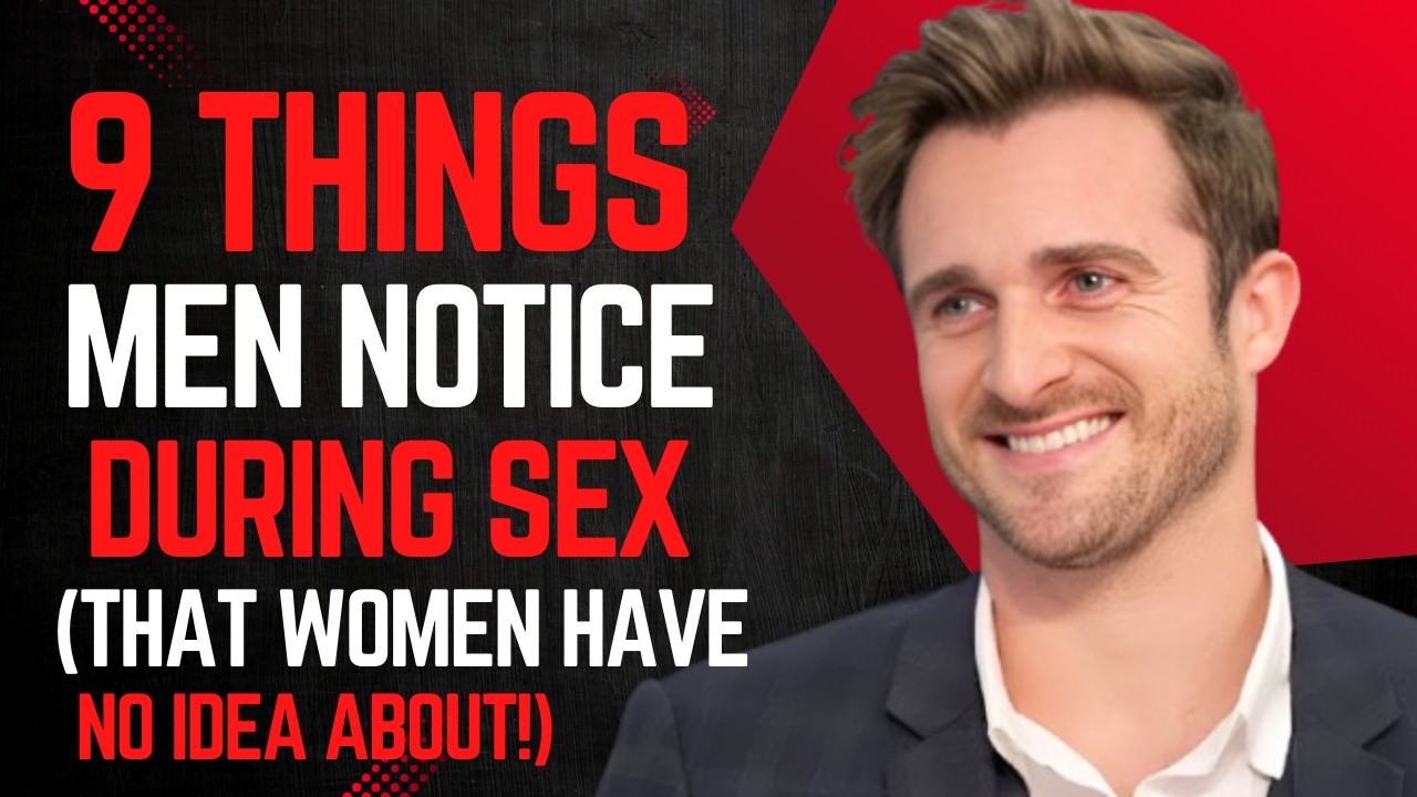 9 Things Men Notice During Sex (That Women Have NO Idea About!)