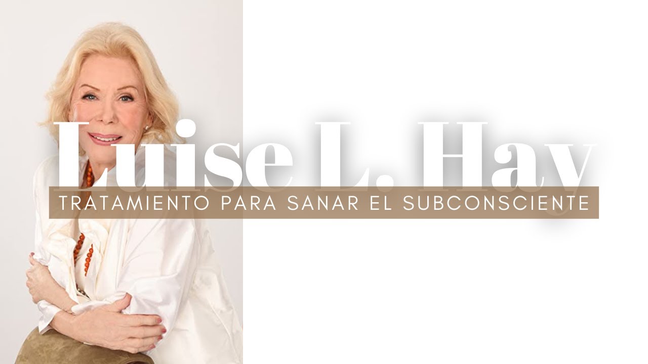 Sana desde tu subconsciente con Louise Hay