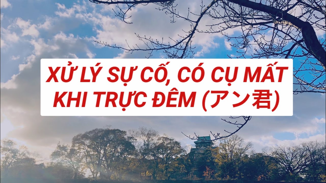 HƯỚNG DẪN XỬ LÍ SỰ CỐ KHI TRỰC ĐÊM CÓ CỤ MẤT😱💆🤦‍♂️