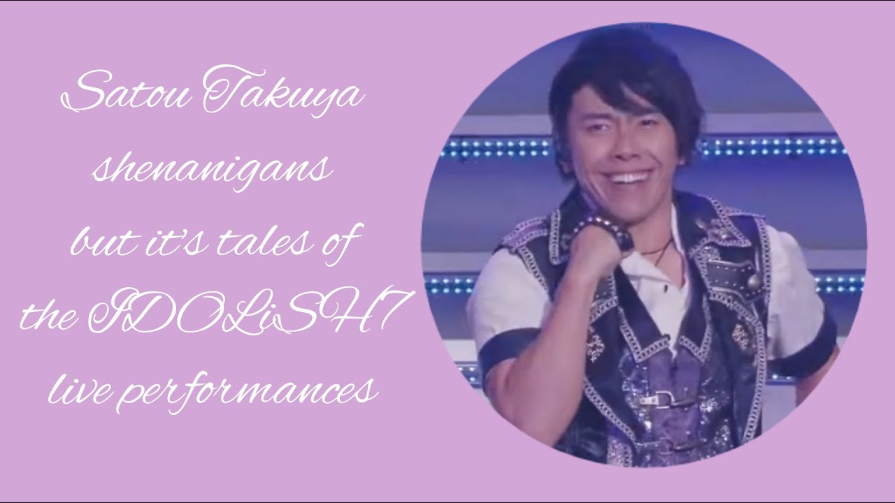 Satou Takuya shenanigans but it's tales of the IDOLiSH7 live performances [REUPLOAD]