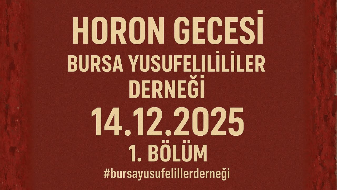 HORON GECESİ BURSA YUSUFELİLİLER DERNEĞİ | 14.12.2025 1.B&Ouml;L&Uuml;M #bursayusufelilerderneği