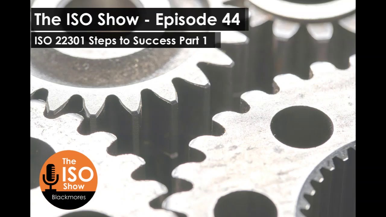 The ISO Show: Episode 44 - ISO 22301 Steps to Success part 1