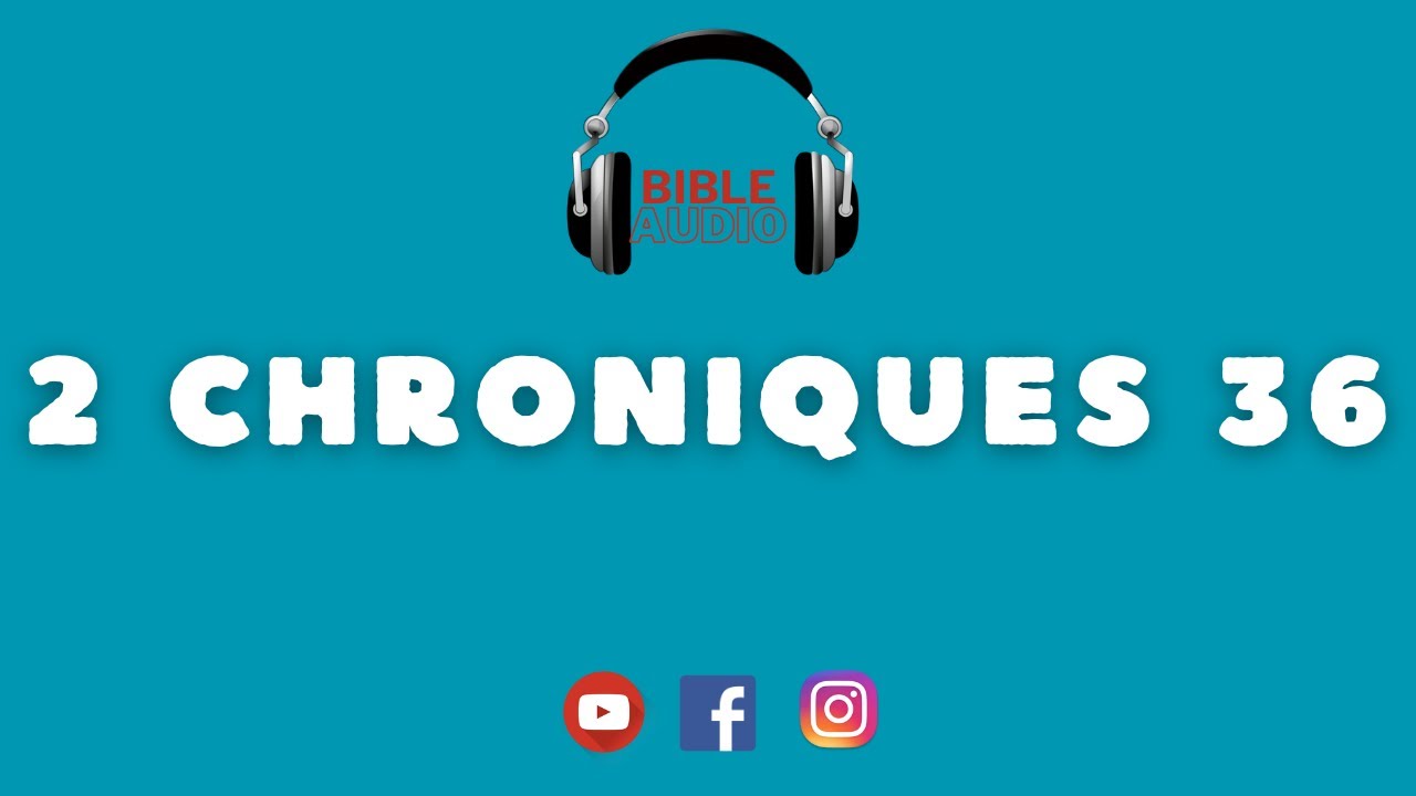 2 CHRONIQUES 36 - Chute de Jérusalem et déportation à Babylone