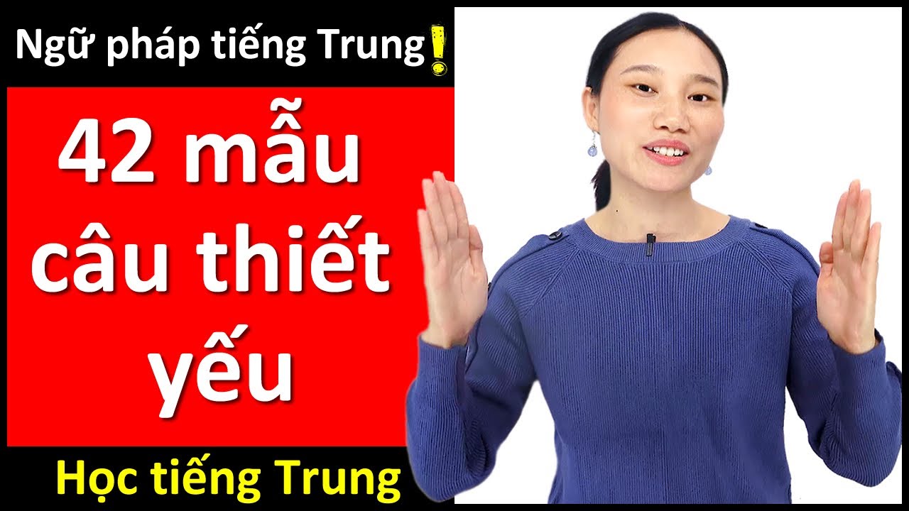 42 mẫu câu thiết yếu - Tự học ngữ pháp tiếng Trung - Học tiếng Trung