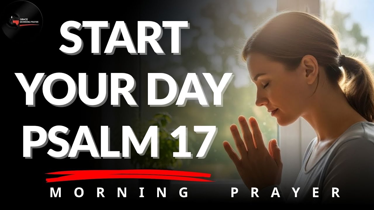 Morning Prayer With Psalm 17 | A Powerful Prayer for SAFETY and DIVINE DELIVERANCE | Morning Prayer