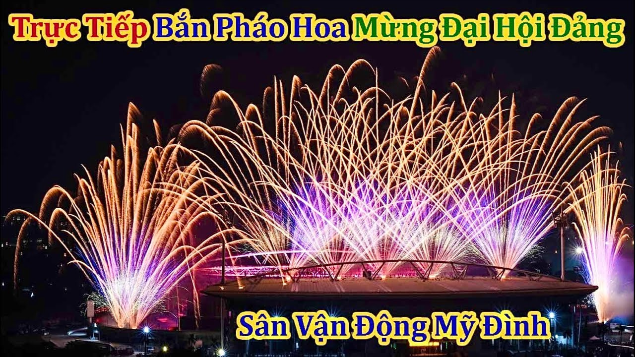 Biển Người Ùn Ùn Kéo Về Xem Bắn Pháo Hoa Mừng Đại Hội Đảng Sân Vận Động Mỹ Đình
