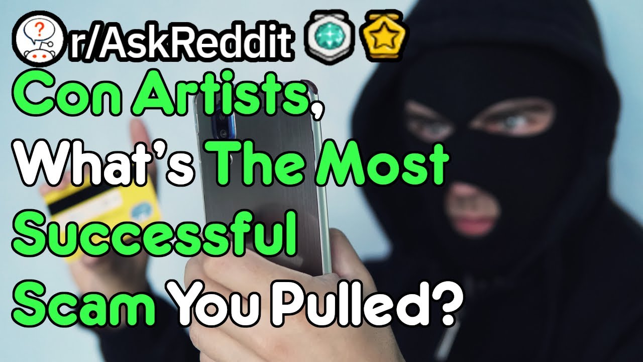 The Best Scam You Ever Got Away With (Con Artist Stories r/AskReddit)