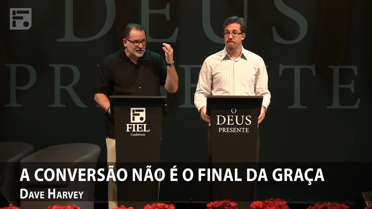 A conversão não é o final da graça – Dave Harvey