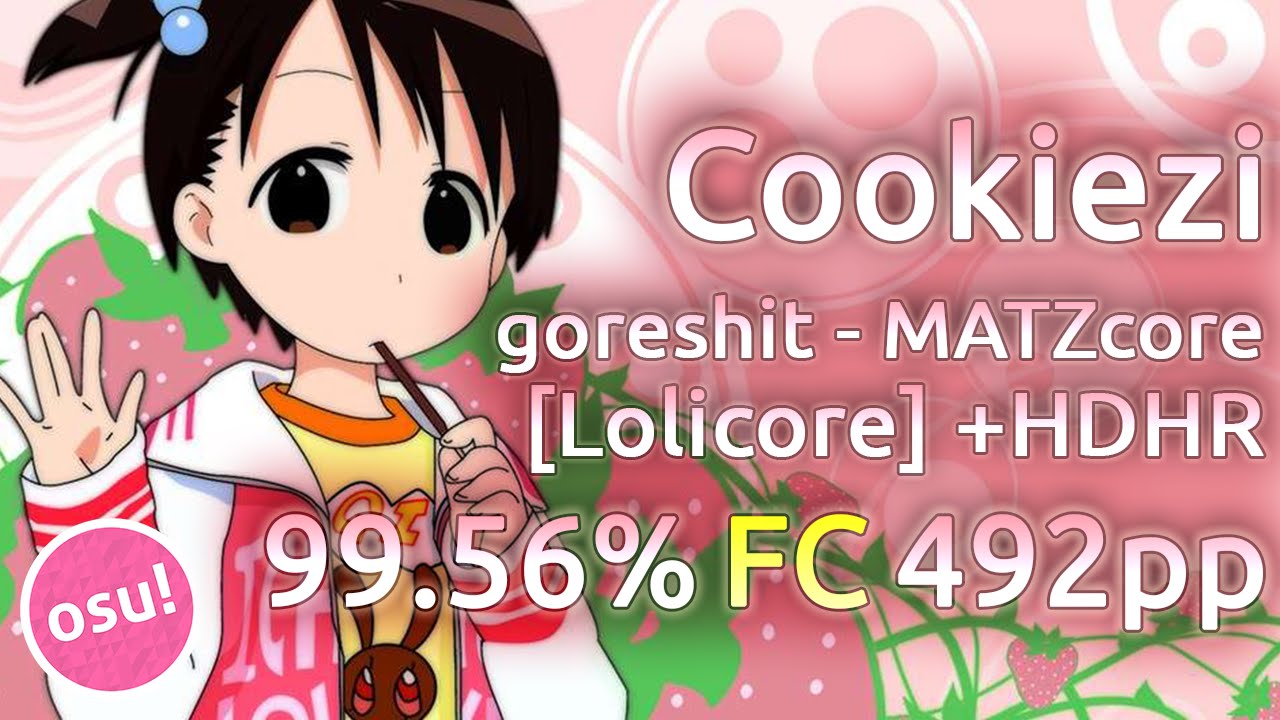 Cookiezi | goreshit - MATZcore [Lolicore] | HDHR 99.56% FC 492pp | Replay